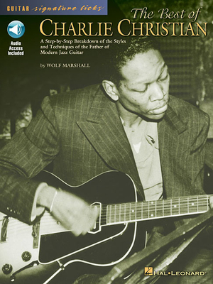 The Best of Charlie Christian: A Step-By-Step Breakdown of the Styles and Techniques of the Father of Modern Jazz Guitar [With CD] - Charlie Christian
