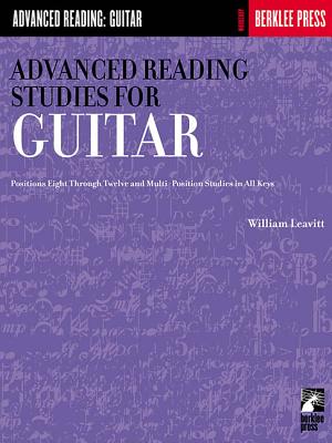 Advanced Reading Studies for Guitar: Positions Eight Through Twelve and Multi-Position Studies in All Keys - William Leavitt