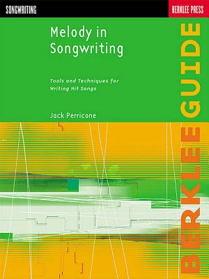 Melody in Songwriting: Tools and Techniques for Writing Hit Songs - Jack Perricone