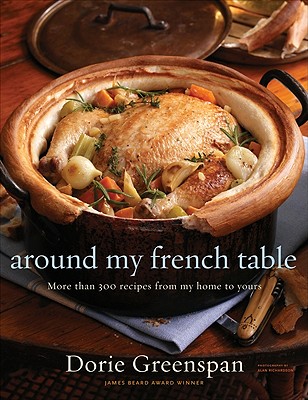 Around My French Table: More Than 300 Recipes from My Home to Yours - Dorie Greenspan