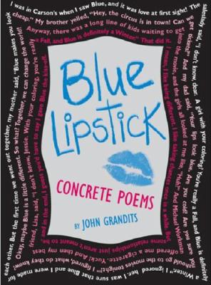 Blue Lipstick: Concrete Poems - John Grandits