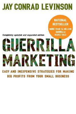 Guerrilla Marketing: Easy and Inexpensive Strategies for Making Big Profits from Your Small Business - Jay Conrad Levinson