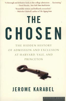The Chosen: The Hidden History of Admission and Exclusion at Harvard, Yale, and Princeton - Jerome Karabel