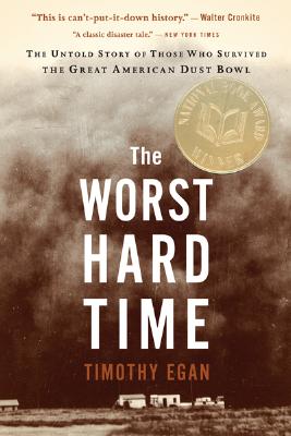 The Worst Hard Time: The Untold Story of Those Who Survived the Great American Dust Bowl - Timothy Egan