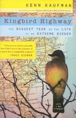 Kingbird Highway: The Biggest Year in the Life of an Extreme Birder - Kenn Kaufman