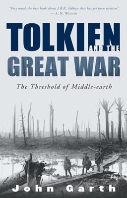 Tolkien and the Great War: The Threshold of Middle-Earth - John Garth