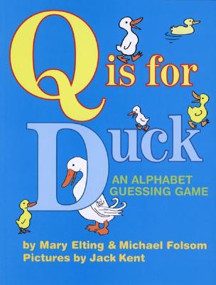 Q Is for Duck: An Alphabet Guessing Game - June K. Kent