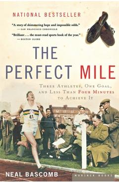 Poza produsului The Perfect Mile: Three Athletes, One Goal, and Less Than Four Minutes to Achieve It - Neal Bascomb