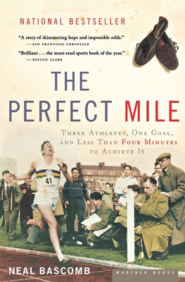 The Perfect Mile: Three Athletes, One Goal, and Less Than Four Minutes to Achieve It - Neal Bascomb