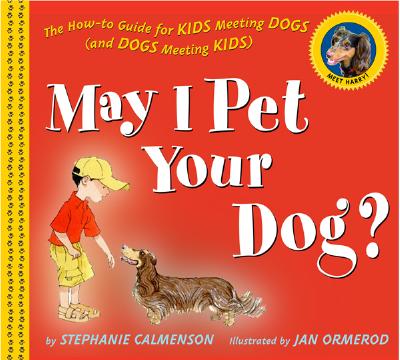 May I Pet Your Dog?: The How-To Guide for Kids Meeting Dogs (and Dogs Meeting Kids) - Stephanie Calmenson