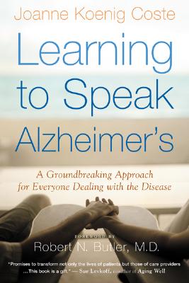 Learning to Speak Alzheimer's: A Groundbreaking Approach for Everyone Dealing with the Disease - Robert Butler