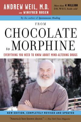 From Chocolate to Morphine: Everything You Need to Know about Mind-Altering Drugs - Winifred Rosen