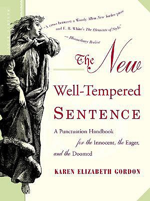 The New Well-Tempered Sentence: A Punctuation Handbook for the Innocent, the Eager, and the Doomed - Karen Elizabeth Gordon
