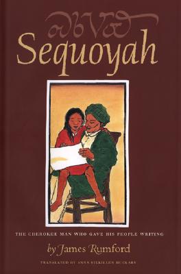 Sequoyah: The Cherokee Man Who Gave His People Writing - James Rumford