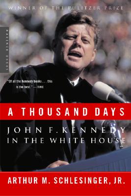 A Thousand Days: John F. Kennedy in the White House - Arthur M. Schlesinger