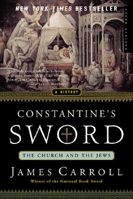 Constantine's Sword: The Church and the Jews--A History - James Carroll