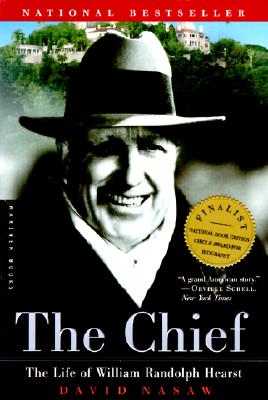 The Chief: The Life of William Randolph Hearst - David Nasaw