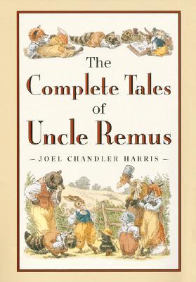 The Complete Tales of Uncle Remus - Joel Chandler Harris