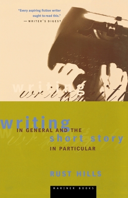 Writing in General and the Short Story in Particular: An Informal Textbook - L. Rust Hills