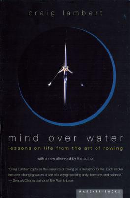 Mind Over Water: Lessons on Life from the Art of Rowing - Craig Lambert