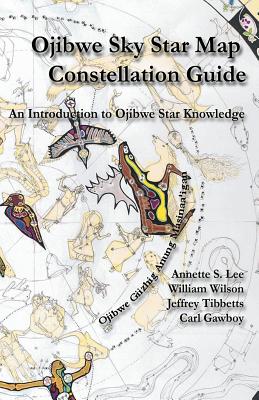 Ojibwe Sky Star Map - Constellation Guidebook: An Introduction to Ojibwe Star Knowledge - Annette Sharon Lee