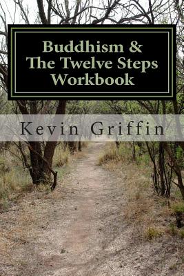 Buddhism and the Twelve Steps: A Recovery Workbook for Individuals and Groups - Kevin Griffin