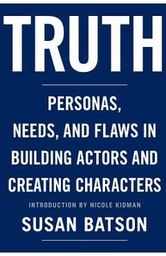 Coperta cărții 'Truth: Personas, Needs, and Flaws in the Art of Building Actors and Creating Characters - Nicole Kidman'