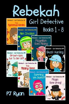 Rebekah - Girl Detective Books 1-8: Fun Short Story Mysteries for Children Ages 9-12 (The Mysterious Garden, Alien Invasion, Magellan Goes Missing, Gh - Pj Ryan