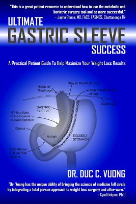 Ultimate Gastric Sleeve Success: A Practical Patient Guide To Help Maximize Your Weight Loss Results - Duc C. Vuong