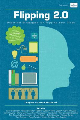 Flipping 2.0: Practical Strategies for Flipping Your Class - Jason Bretzmann