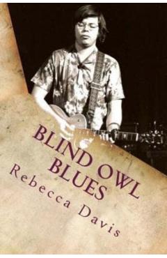 Blind Owl Blues: The Mysterious Life and Death of Blues Legend Alan Wilson - Rebecca Davis