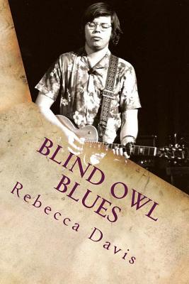 Blind Owl Blues: The Mysterious Life and Death of Blues Legend Alan Wilson - Rebecca Davis