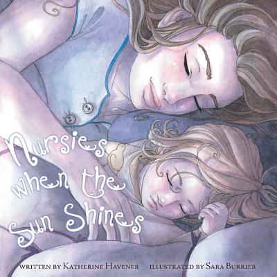 Nursies When the Sun Shines: A little book on nightweaning - Katherine C. Havener