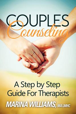 Couples Counseling: A Step by Step Guide for Therapists - Marina Iandoli Williams Lmhc