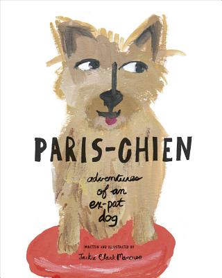 Paris-Chien: Adventures of an Expat Dog - Jackie Clark Mancuso