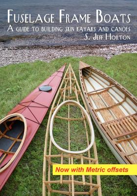 Fuselage Frame Boats: A guide to building skin kayaks and canoes - S. Jeff Horton