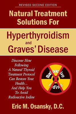 Natural Treatment Solutions for Hyperthyroidism and Graves' Disease 2nd Edition - Eric Mark Osansky