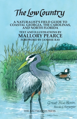 The Low Country: a naturalist's field guide to coastal Georgia, the Carolinas, and north Florida - Mallory Pearce
