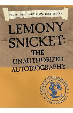 Coperta cărții 'Lemony Snicket: The Unauthorized Autobiography - Lemony Snicket'