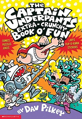 The Captain Underpants Extra-Crunchy Book O' Fun - Dav Pilkey