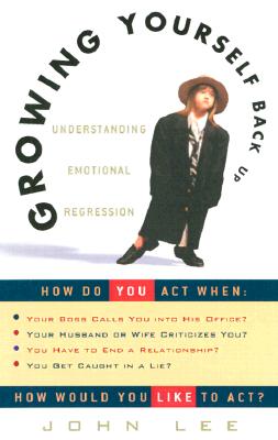 Growing Yourself Back Up: Understanding Emotional Regression - John Lee