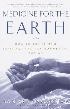 Medicine for the Earth: How to Transform Personal and Environmental Toxins - Sandra Ingerman