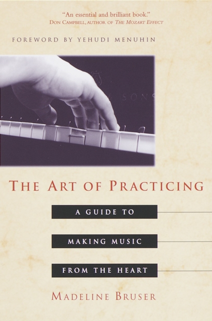 The Art of Practicing: A Guide to Making Music from the Heart - Deline Bruser