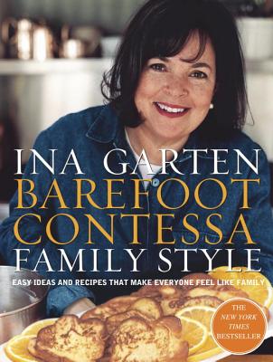 Barefoot Contessa Family Style: Easy Ideas and Recipes That Make Everyone Feel Like Family: A Cookbook - Ina Garten
