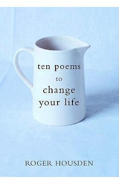 Poza produsului Ten Poems to Change Your Life - Roger Housden