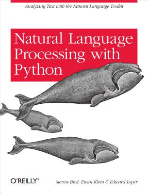 Natural Language Processing with Python: Analyzing Text with the Natural Language Toolkit - Steven Bird