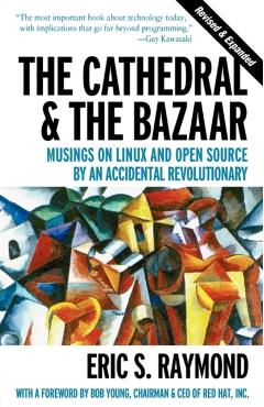 The Cathedral & the Bazaar: Musings on Linux and Open Source by an Accidental Revolutionary - Eric S. Raymond