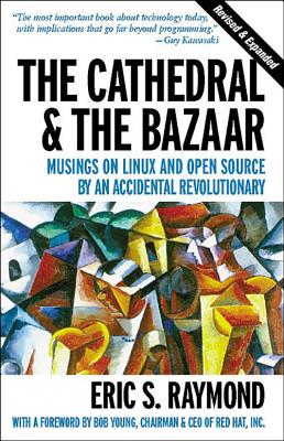 The Cathedral & the Bazaar: Musings on Linux and Open Source by an Accidental Revolutionary - Eric S. Raymond