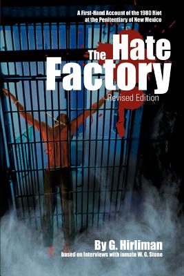 The Hate Factory: A First-Hand Account of the 1980 Riot at the Penitentiary of New Mexico - Georgelle Hirliman