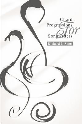 Chord Progressions For Songwriters - Richard J. Scott